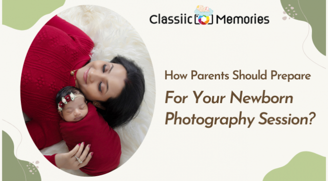 How Parents Should Prepare For Your Newborn Photography Session?